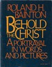 Behold the Christ: a Portrait in Words and Pictures