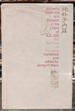 Alchemy, Medicine, and Religion in the China of a.D. 320: the Nei P'Ien of Ho Kung