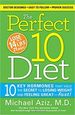 The Perfect 10 Diet: 10 Key Hormones That Hold the Secret to Losing Weight and Feeling Great-Fast! [Hardcover] [Jan 01, 2010] Aziz, Michael