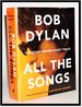 Bob Dylan: All the Songs-the Story Behind Every Track