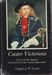 Custer Victorious: the Civil War Battles of General George Armstrong Custer