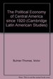 The Political Economy of Central America Since 1920 (Cambridge Latin American Studies, Series Number 63)