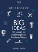 The Little Book of Big Ideas: 150 Concepts and Breakthroughs That Transformed History