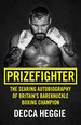 Prizefighter: the Searing Autobiography of Britain's Bareknuckle Boxing Champion