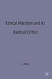 Ethical Marxism and Its Radical Critics