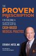 The Proven Prescription: for Building a Successful Cash-Based Medical Practice