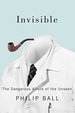 Invisible: the Dangerous Allure of the Unseen