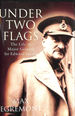 Under Two Flags: Life of General Sir Edward Spears: Life of Major General Sir Edward Spears