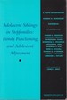 Adolescent Siblings in Stepfamilies: Family Functioning and Adolescent Adjustment