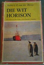Die Wit Horison; Antarktiese Dagboekverhaal Desember 1959-Januarie 1961