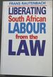 Liberating South African Labour From the Law