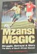 Mzansi Magic: Struggle, Betrayal, & Glory: the Story of South African Soccer