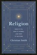 Religion: What It is, How It Works, and Why It Matters