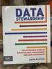 Data Stewardship: an Actionable Guide to Effective Management and Data Governance