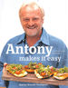 Antony Makes It Easy: Fuss-Free Food in Minutes