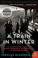 A Train in Winter: an Extraordinary Story of Women, Friendship, and Resistance I