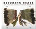 Becoming Brave; the Path to Ntive American Manhood