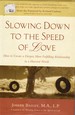 Slowing Down to the Speed of Love: How to Create a Deeper, More Fulfilling Relationship in a Hurried World