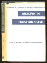 Analysis in Function Space: Proceedings of a Conference on the Theory and Applications of Analysis in Function Space Held at Endicott House in Dedham, Massachusetts, June 9-13, 1963