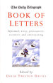 The Daily Telegraph: Book of Letters: Informed, Witty, Provocative, Eccentric and Entertaining