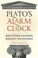 Plato's Alarm Clock: and Other Amazing Ancient Inventions