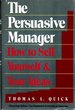 The Persuasive Manager: How to Sell Yourself and Your Ideas