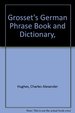 Grosset's German Phrase Book and Dictionary,