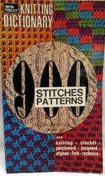 Mon Tricot: Knitting Dictionary: 900 / Nine Hundred Stitches Patterns and Knitting, Crochet, Patchwork, Jacquard, Afghan, Fork Technics [Pictorial Guide Showing Knit Techniques, Methods, Explained]