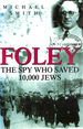 Foley: the Spy Who Saved 10, 000 Jews