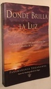 Donde Brilla La Luz: Sabiduria E Inspiracion Para Afrontar Los Desafios De La Vida (Spanish Edition)