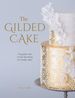 The Gilded Cake: the Golden Rules of Cake Decorating for Metallic Cakes