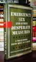 Emergency Sex and Other Desperate Measures a True Story From Hell on Earth