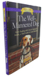 The Well-Mannered Dog: From Dealing With Cats to Staying in Hotels: a Tool Guide to Good Manners