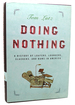 Doing Nothing a History of Loafers, Loungers, Slackers, and Bums in America