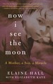 Now I See the Moon: a Mother, a Son, a Miracle (Signed)