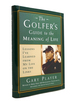 The Golfer's Guide to the Meaning of Life Lessons I'Ve Learned From My Life on the Links