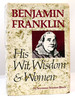 Benjamin Franklin His Wit, Wisdom & Women