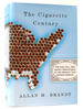 Cigarette Century the Rise, Fall, and Deadly Persistence of the Product That Defined America