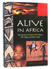 Alive in Africa My Journeys on Foot in the Sahara, Rift Valley, and Rainforest