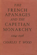 The French Apanages and the Capetian Monarchy 1224-1328