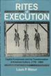 Rites of Execution: Capital Punishment and the Transformation of American Culture, 1776-1865