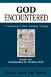 God Encountered: a Contemporary Catholic Systematic Theology, Vol. 1: Understanding the Christian Faith