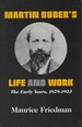 Martin Buber's Life and Work: the Early Years, 1878-1923