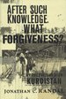 After Such Knowledge, What Forgiveness? : My Encounters With Kurdistan