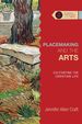 Placemaking and the Arts: Cultivating the Christian Life (Studies in Theology and the Arts Series)