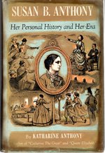 Susan B. Anthony: Her Personal History and Her Era