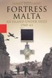 Fortress Malta: an Island Under Siege, 1940-43