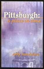 Pittsburgh: a Place in Time [Inscribed By Mendelson! ]