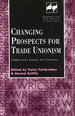 Changing Prospects for Trade Unionism: Comparisons Between Six Countries (Routledge Studies in Employment and Work Relations in Context)