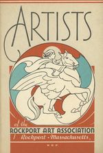 Artists of the Rockport Art Association; a Pictorial Record of the Oldest Art Organization on Cape Ann, With an Historical Sketch of the Rockport Art Colony By Harrison Cady and Reproductions of Works in the Graphic Arts By Several Active Members